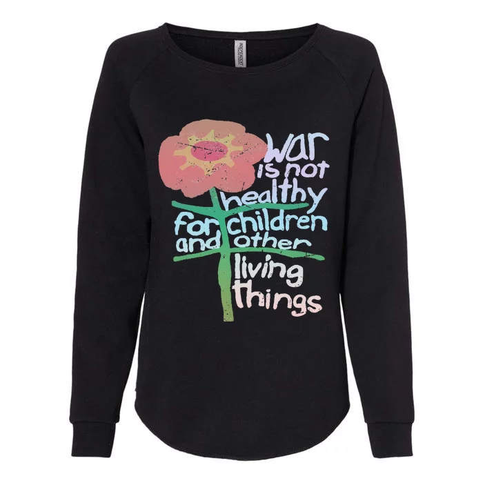 War Is Not Healthy For Children And Other Living Things Womens California Wash Sweatshirt