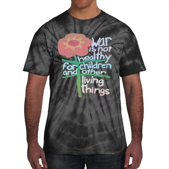 War Is Not Healthy For Children And Other Living Things Tie-Dye T-Shirt