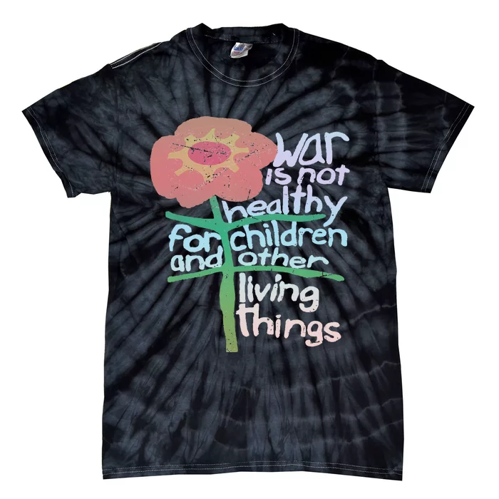 War Is Not Healthy For Children And Other Living Things Tie-Dye T-Shirt