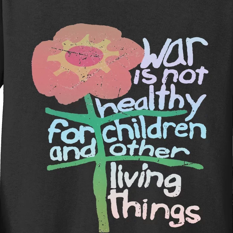 War Is Not Healthy For Children And Other Living Things Kids Long Sleeve Shirt