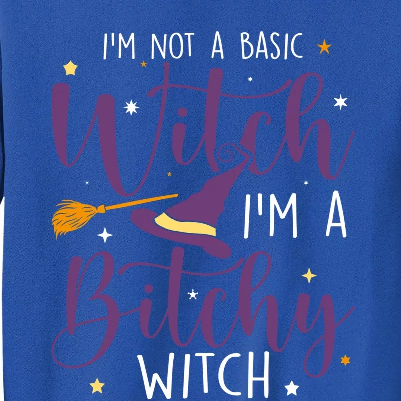 Witching Im Not A Basic Witch Funny Halloween Witch Great Gift Tall Sweatshirt