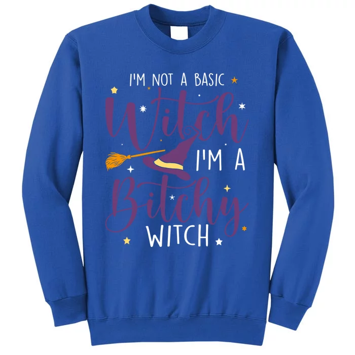 Witching Im Not A Basic Witch Funny Halloween Witch Great Gift Tall Sweatshirt