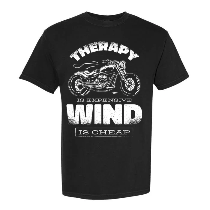 Wind Is Cheap Therapy Is Expensive Motorcycle Garment-Dyed Heavyweight T-Shirt