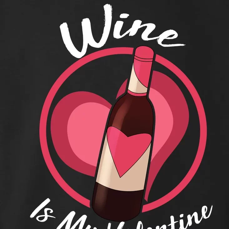 Wine is My Valentine Funny Valentine's Day Toddler Hoodie