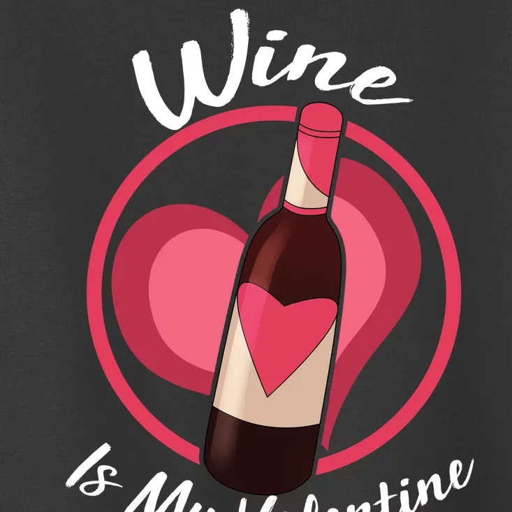 Wine is My Valentine Funny Valentine's Day Toddler T-Shirt