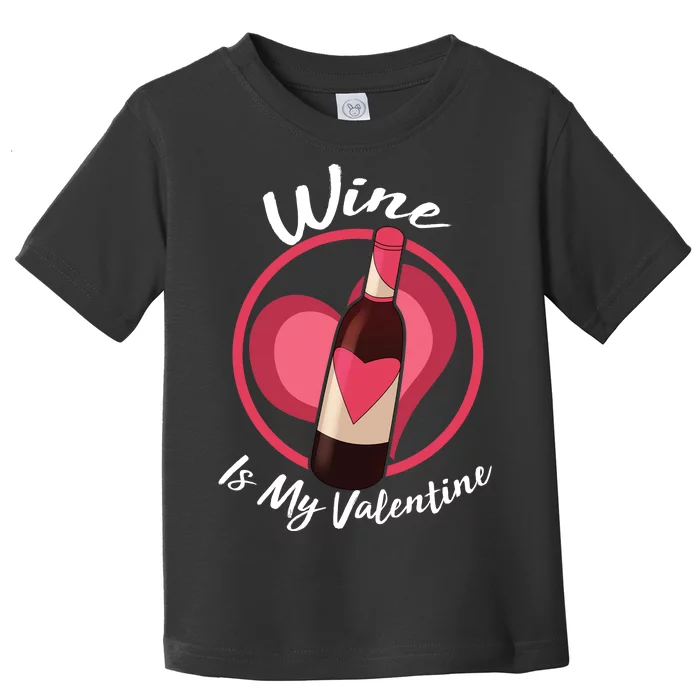 Wine is My Valentine Funny Valentine's Day Toddler T-Shirt