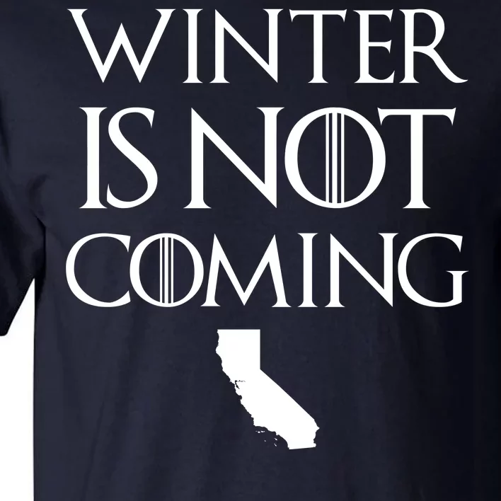 Winter Is Not Coming California Tall T-Shirt