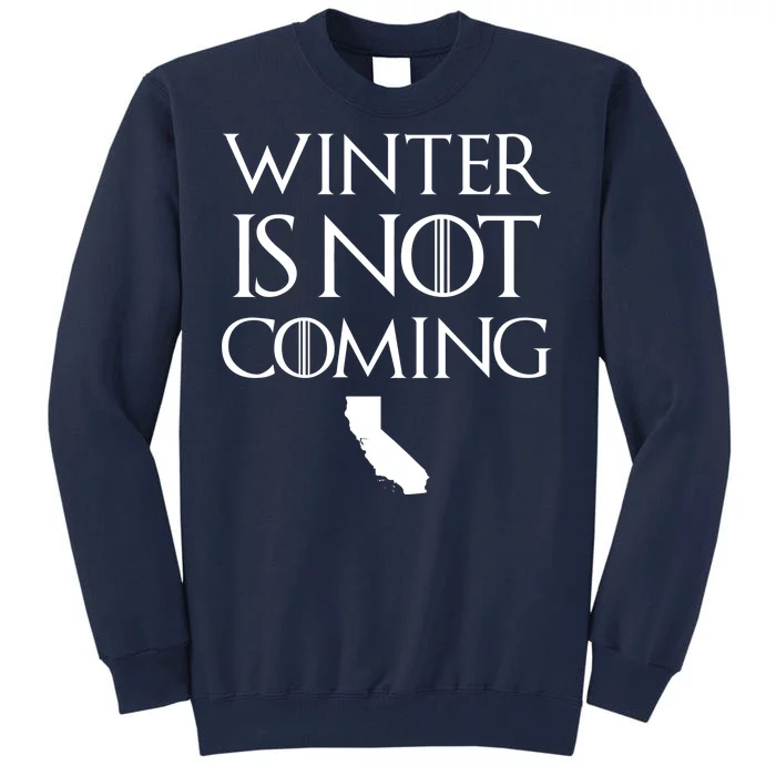 Winter Is Not Coming California Tall Sweatshirt