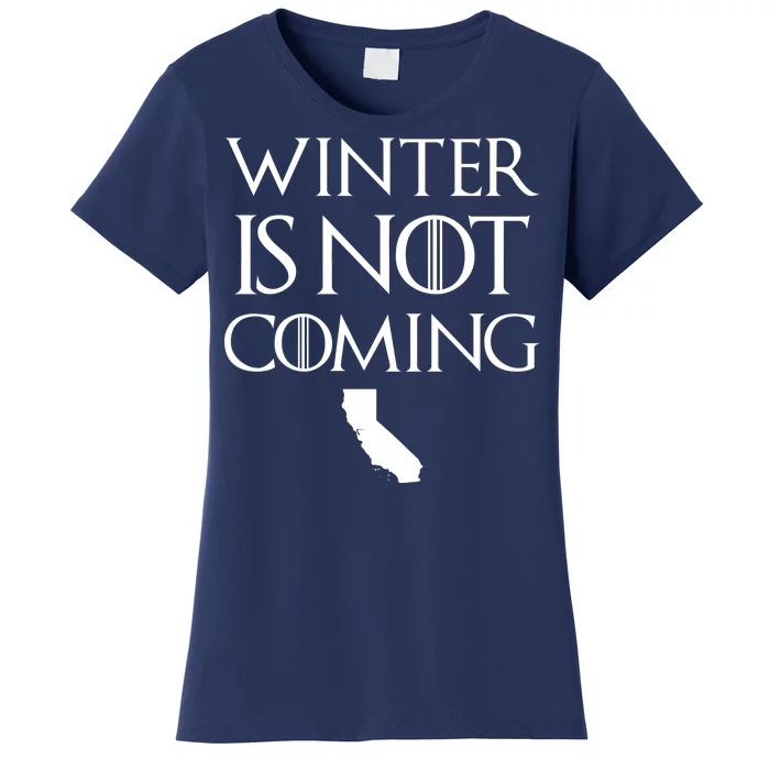 Winter Is Not Coming California Women's T-Shirt