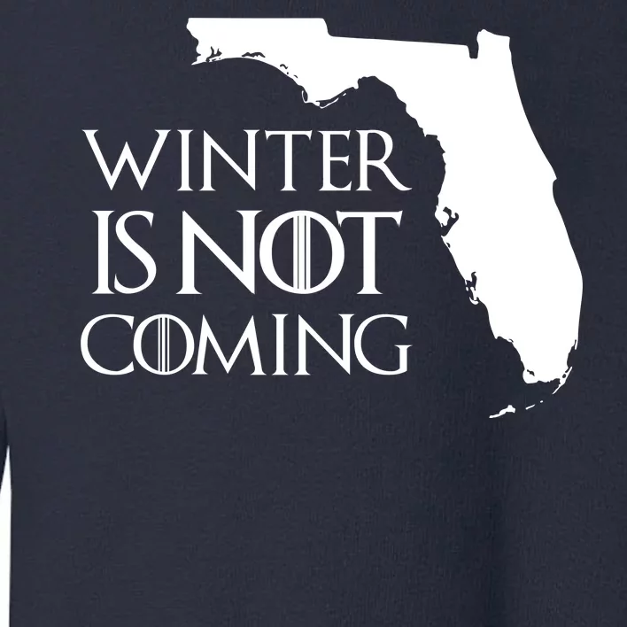 Winter Is Not Coming Florida Toddler Sweatshirt