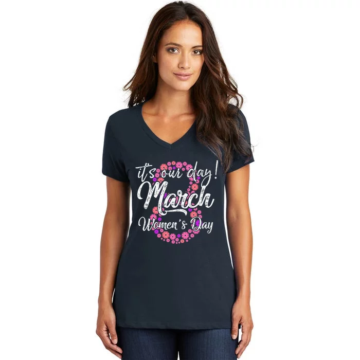 Womens Its Our Day 8 Th Of March Happy International Womens Day Women's V-Neck T-Shirt