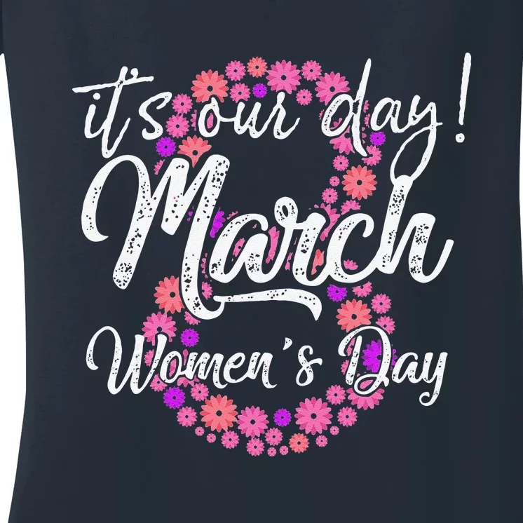 Womens Its Our Day 8 Th Of March Happy International Womens Day Women's V-Neck T-Shirt