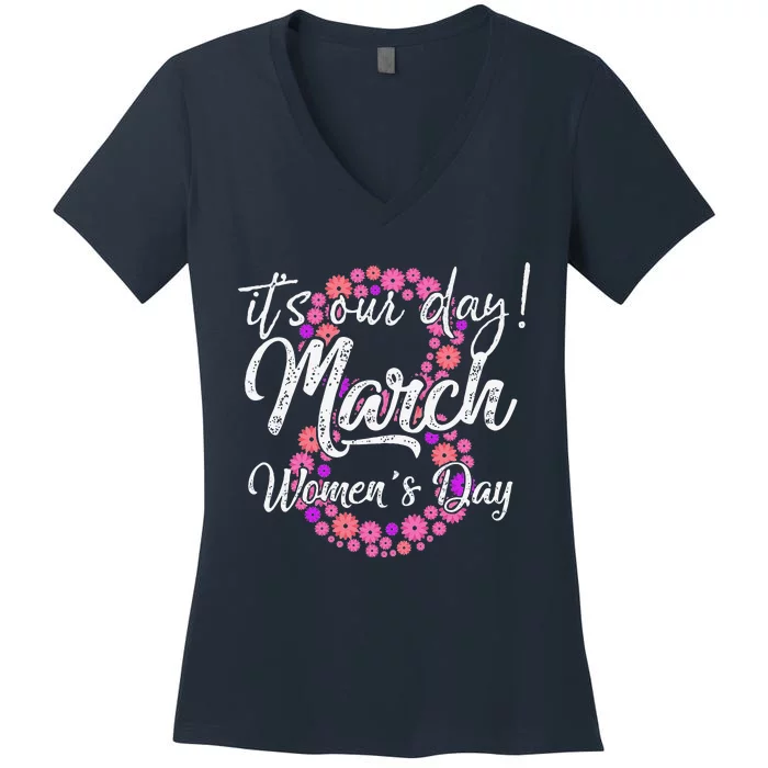 Womens Its Our Day 8 Th Of March Happy International Womens Day Women's V-Neck T-Shirt