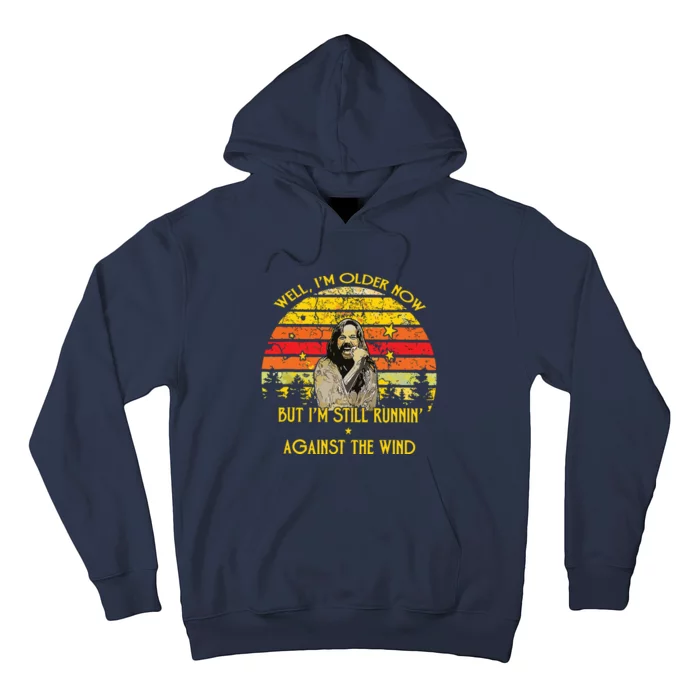 Well Im Older Now But Im Still Running Against The Wind Hoodie