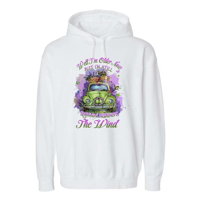 Well Im Older Now But Im Still Running Against The Wind Gift Garment-Dyed Fleece Hoodie