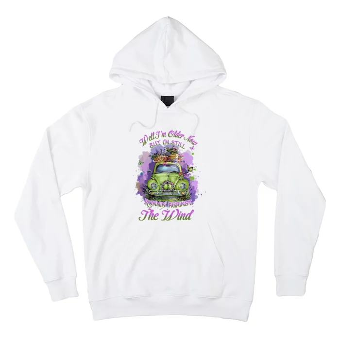 Well Im Older Now But Im Still Running Against The Wind Gift Hoodie