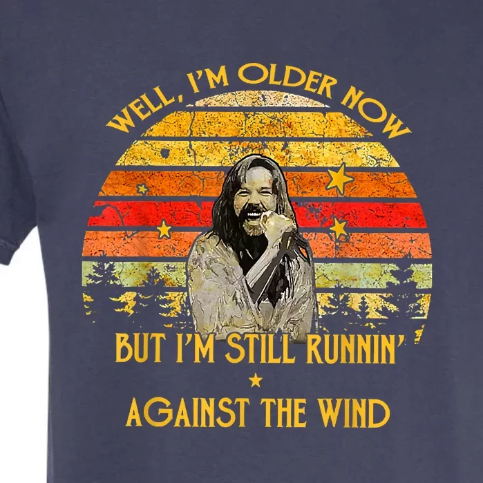 Well I’m Older Now But I’m Still Running Against The Wind Garment-Dyed Heavyweight T-Shirt