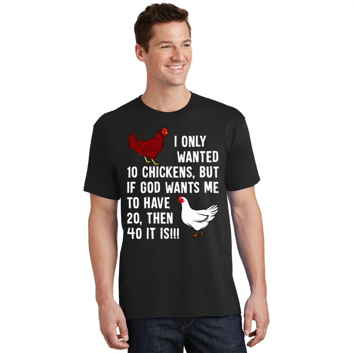 Wo I Only Wanted 10 Chickens But If God Wants Me To Have 20 T-Shirt