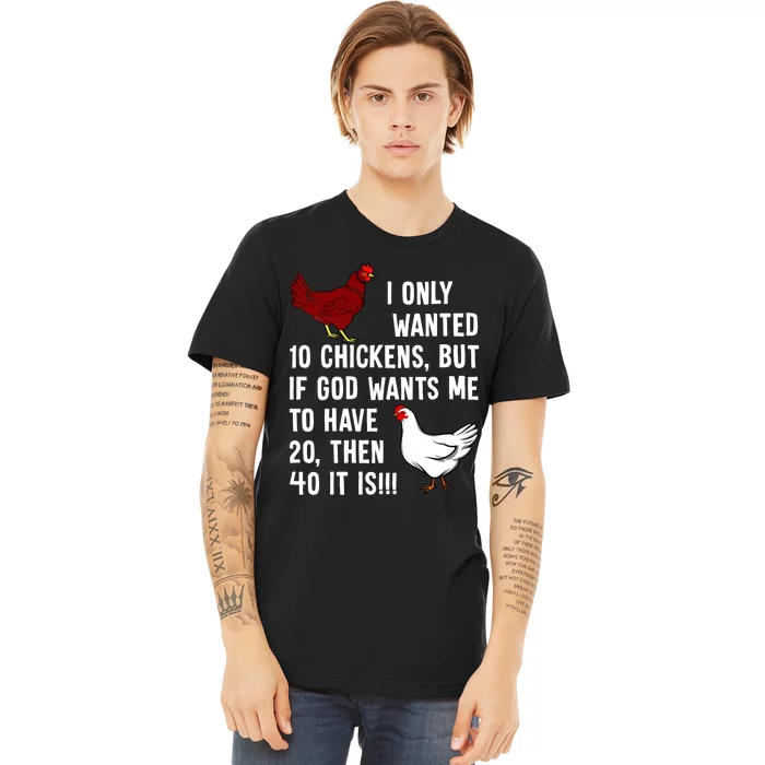 Wo I Only Wanted 10 Chickens But If God Wants Me To Have 20 Premium T-Shirt