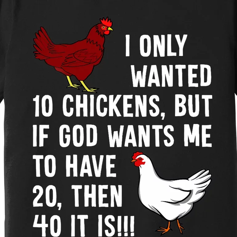 Wo I Only Wanted 10 Chickens But If God Wants Me To Have 20 Premium T-Shirt