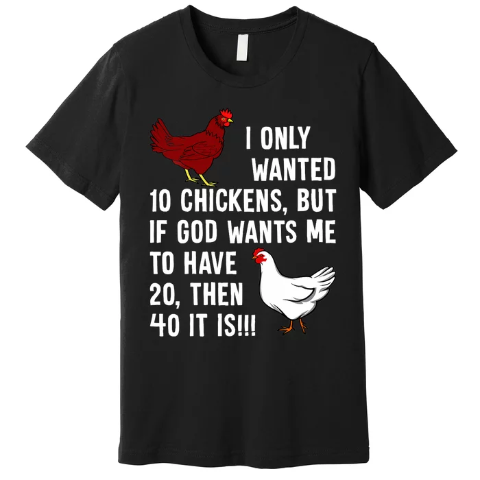 Wo I Only Wanted 10 Chickens But If God Wants Me To Have 20 Premium T-Shirt