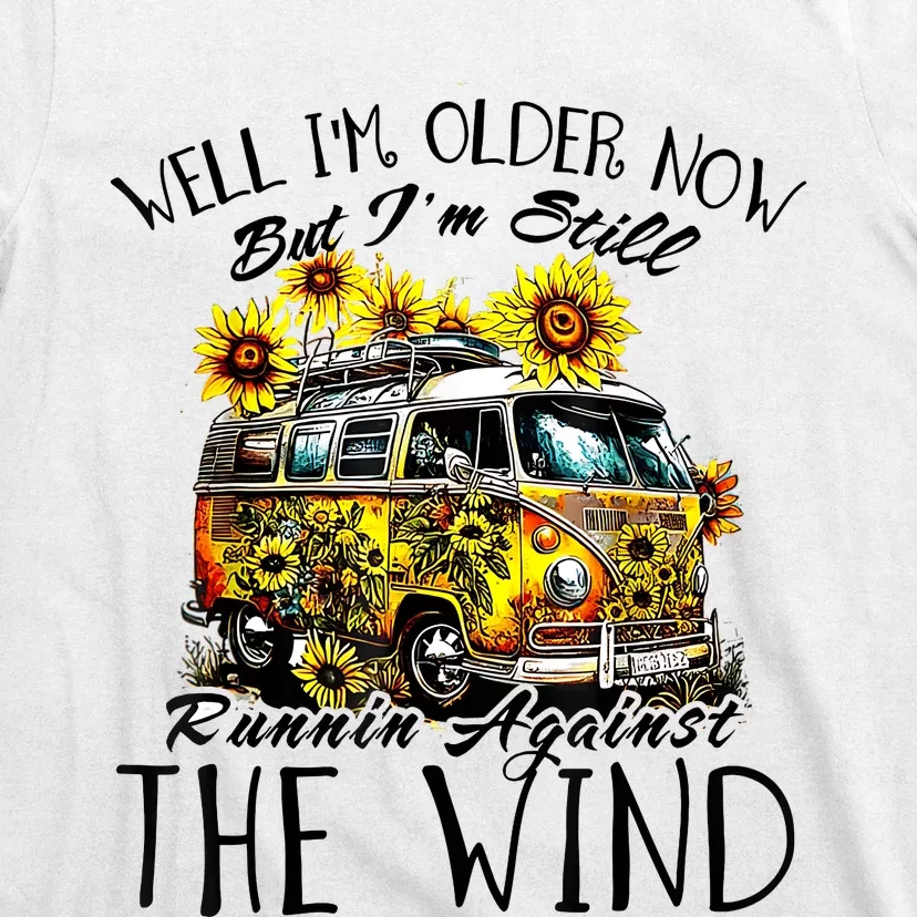 Well Im Older Now But Im Still Running Against The Wind T-Shirt