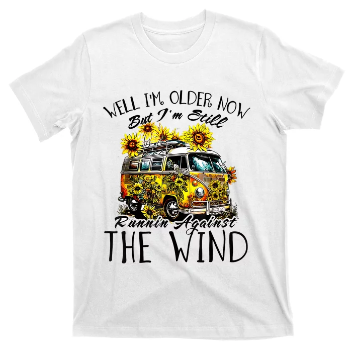 Well Im Older Now But Im Still Running Against The Wind T-Shirt