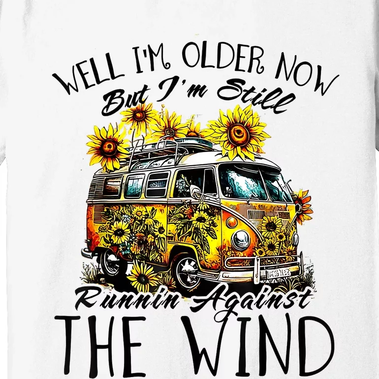 Well Im Older Now But Im Still Running Against The Wind Premium T-Shirt