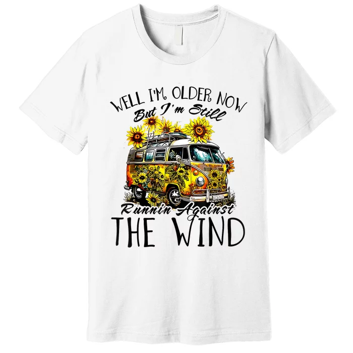 Well Im Older Now But Im Still Running Against The Wind Premium T-Shirt