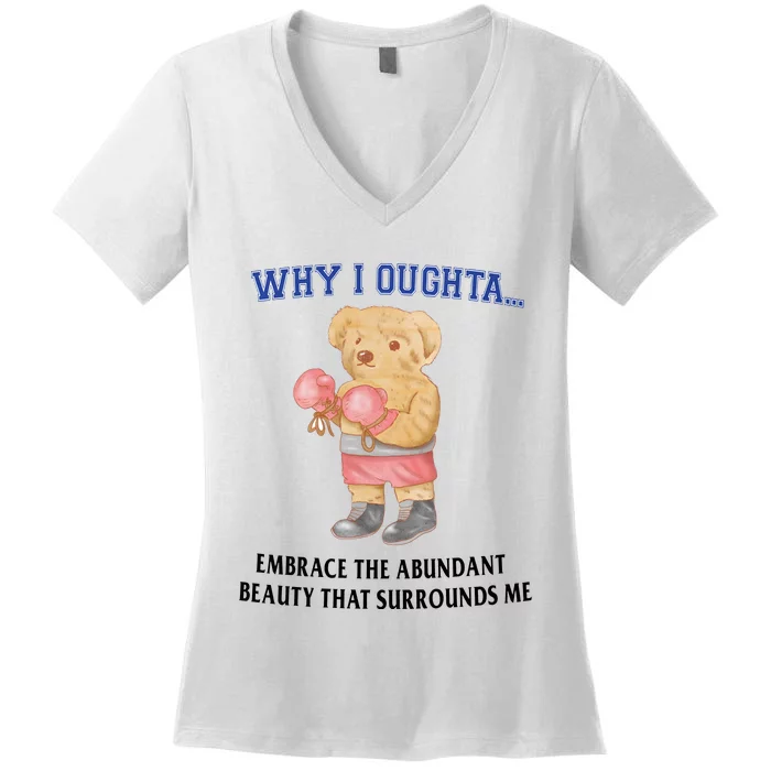 Why I Oughta Embrace The Abundant Beauty That Surrounds Me Funny Bear Women's V-Neck T-Shirt