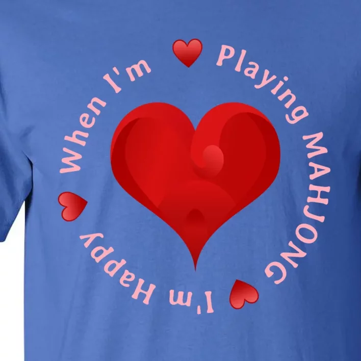 When I'm Playing Mahjong I'm Happy Cute Giftfun Playing Mah Jongg Tall T-Shirt