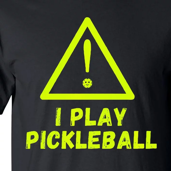 Warning I play Pickleball front and back with website name. Tall T-Shirt