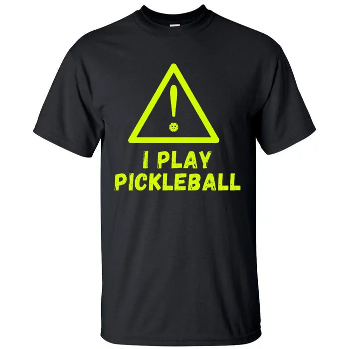 Warning I play Pickleball front and back with website name. Tall T-Shirt