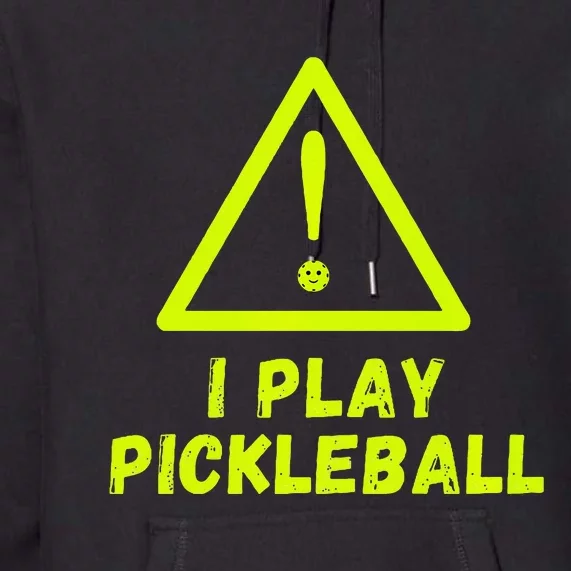 Warning I play Pickleball front and back with website name. Premium Hoodie