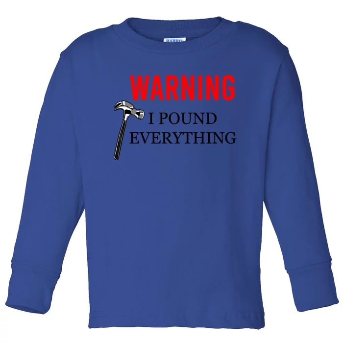 Warning I Pound Everything Funny Woodworker Carpenter Gift Toddler Long Sleeve Shirt