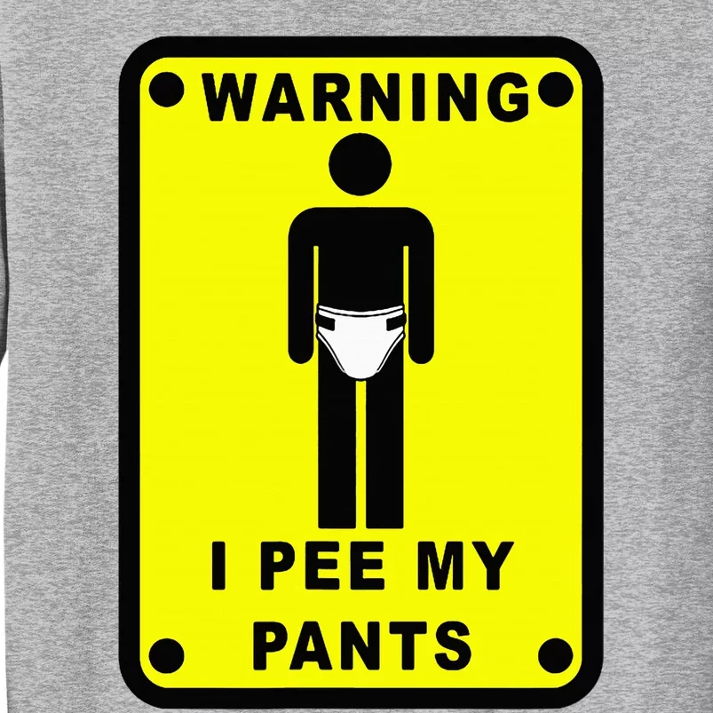 Warning I Pee My Pants Tall Sweatshirt