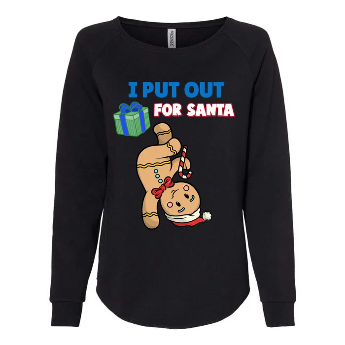 Wo's I Put Out For Santa Fun Sarcastic Gingerbread Cookie Cool Gift Womens California Wash Sweatshirt