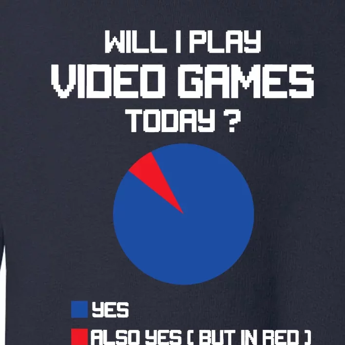 Will I Play Video Games Today Funny Gamer Gaming Lovers Toddler Sweatshirt