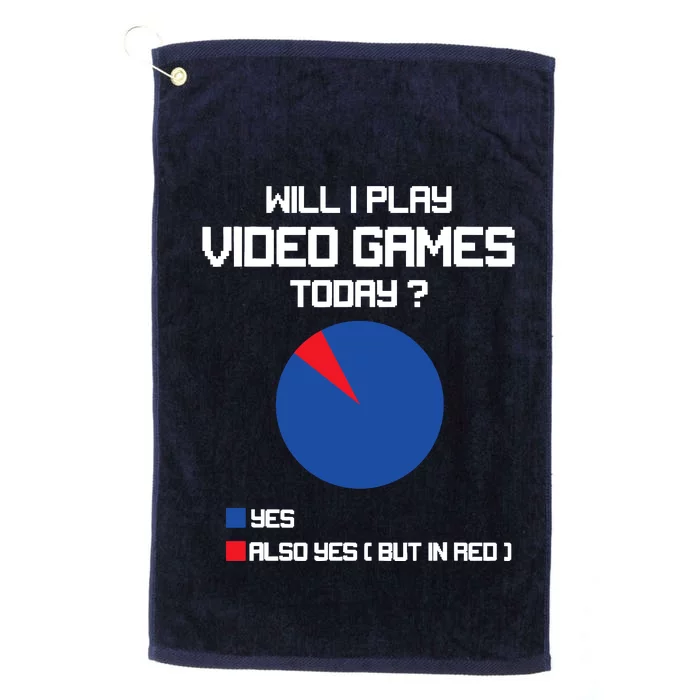 Will I Play Video Games Today Funny Gamer Gaming Lovers Platinum Collection Golf Towel