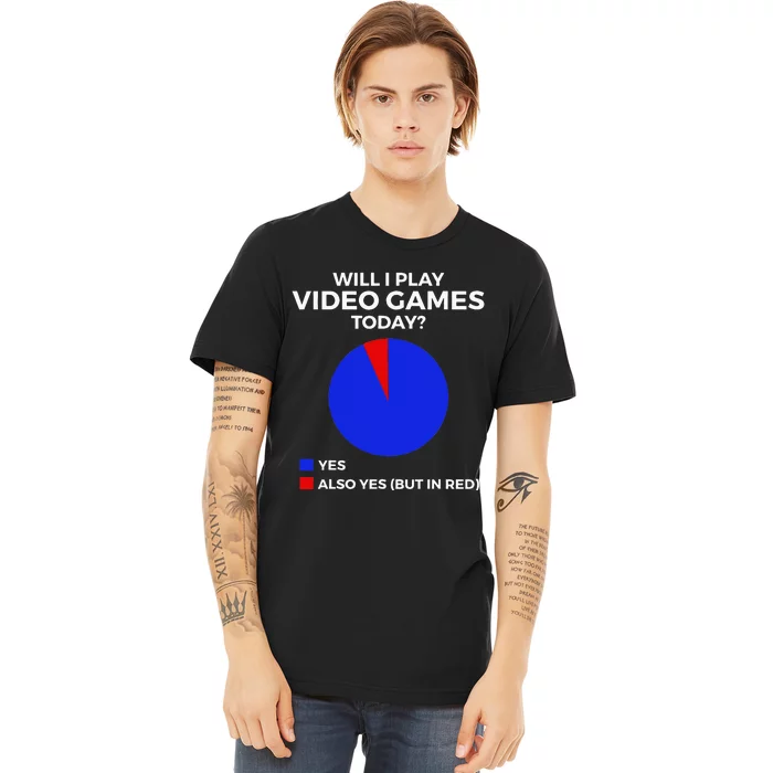 Will I Play Video Games Today Funny Gamer Gaming Premium T-Shirt