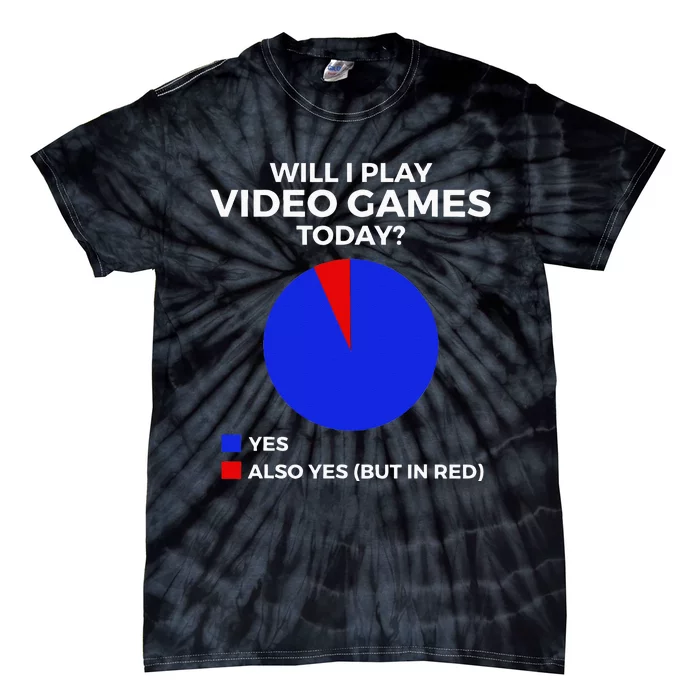 Will I Play Video Games Today Funny Gamer Gaming Tie-Dye T-Shirt