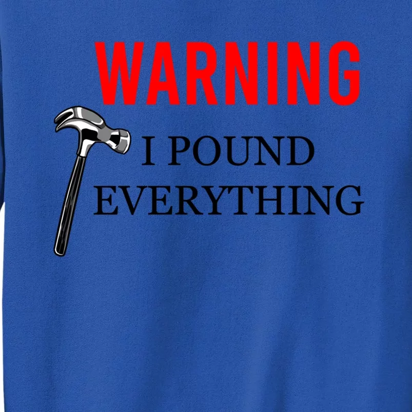 Warning I Pound Everything Funny Woodworker Carpenter Gift Tall Sweatshirt