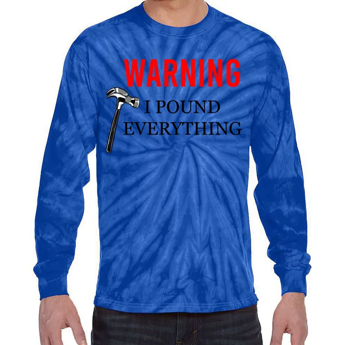 Warning I Pound Everything Funny Woodworker Carpenter Gift Tie-Dye Long Sleeve Shirt