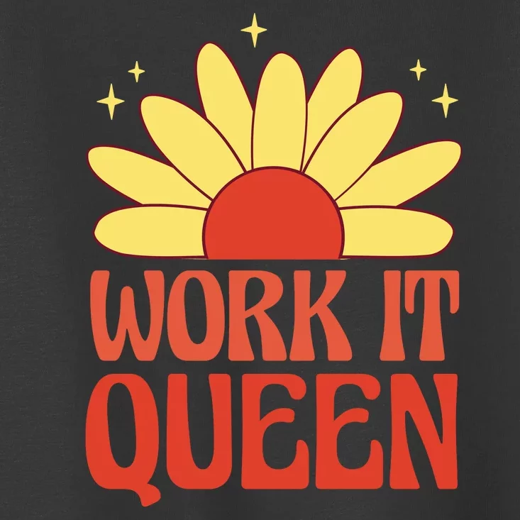 Work It Queen Sunflower Cute Gift Toddler T-Shirt