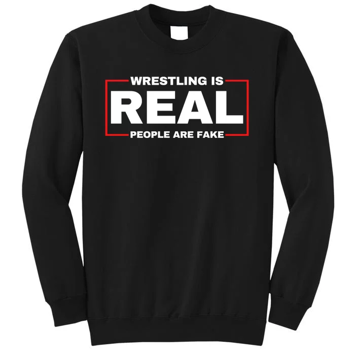 Wrestling Is Real People Are Fake Sweatshirt