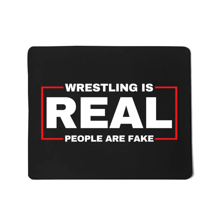 Wrestling Is Real People Are Fake Mousepad