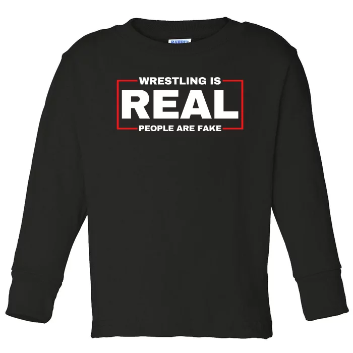 Wrestling Is Real People Are Fake Toddler Long Sleeve Shirt