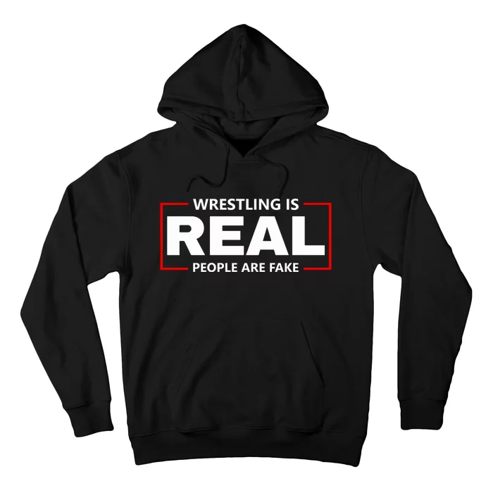 Wrestling Is Real People Are Fake Hoodie