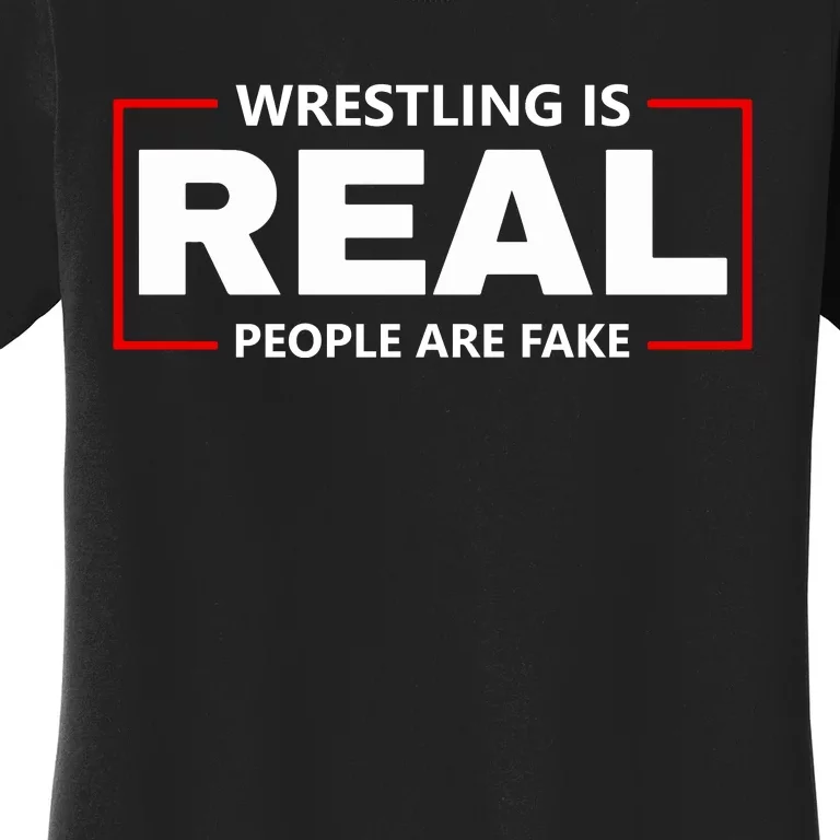 Wrestling Is Real People Are Fake Women's T-Shirt