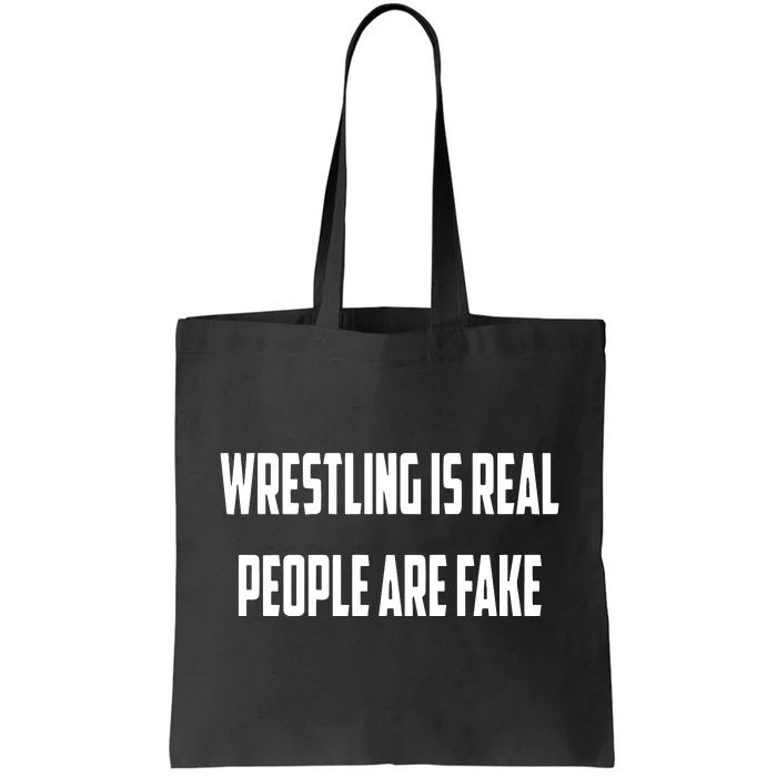 Wrestling Is Real People Are Fake Tote Bag